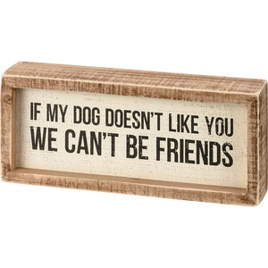 My Dog Doesn’t Like You- Box Sign