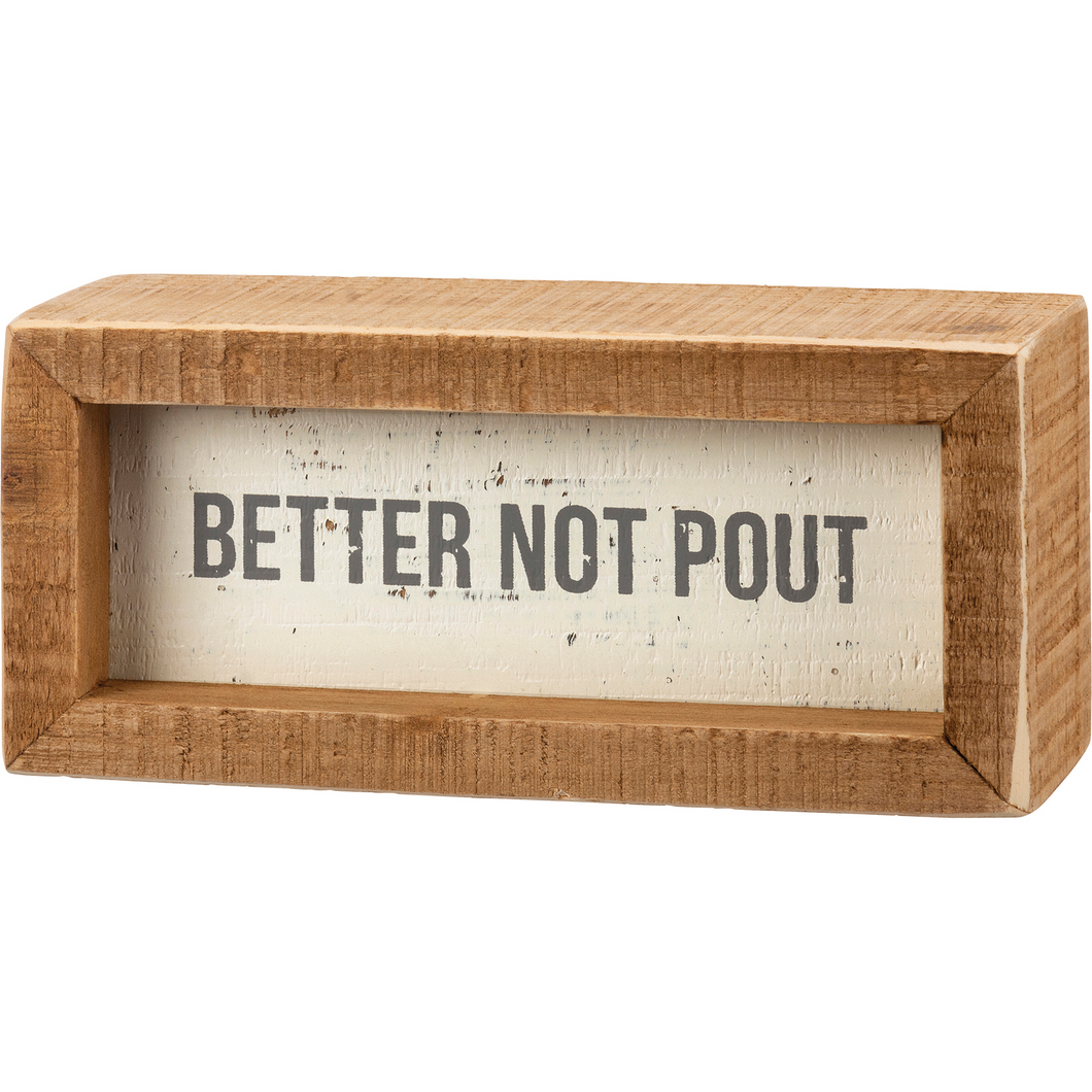 Better Not Pout- Box Sign