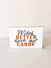 "Witch Better Have My Candy" Block Sign