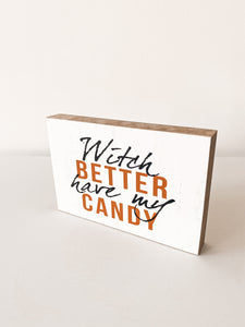 "Witch Better Have My Candy" Block Sign